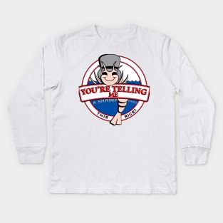 You’re telling me Kids Long Sleeve T-Shirt